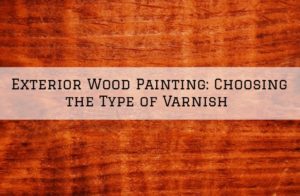 Exterior Wood Painting Choosing the Type of Varnish