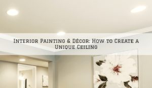 Interior Painting & Décor Evesham, NJ: How to Create a Unique Ceiling