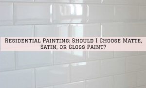 Residential Painting Moorestown, NJ_ Should I Choose Matte, Satin, or Gloss Paint_