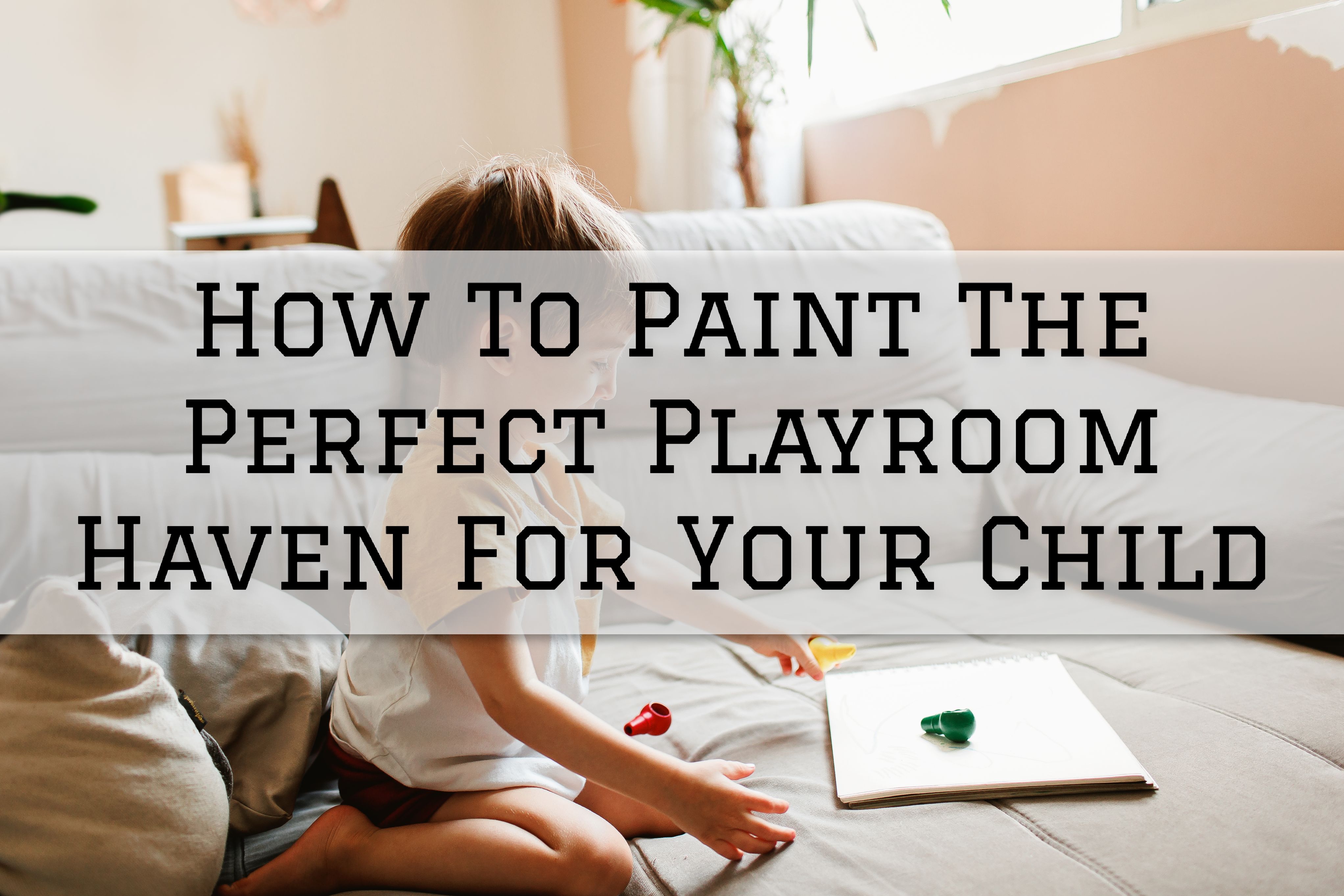 2022-05-22 The Painting and Wallcovering Co Haddonfield NJ How To Paint The Perfect Playroom Haven