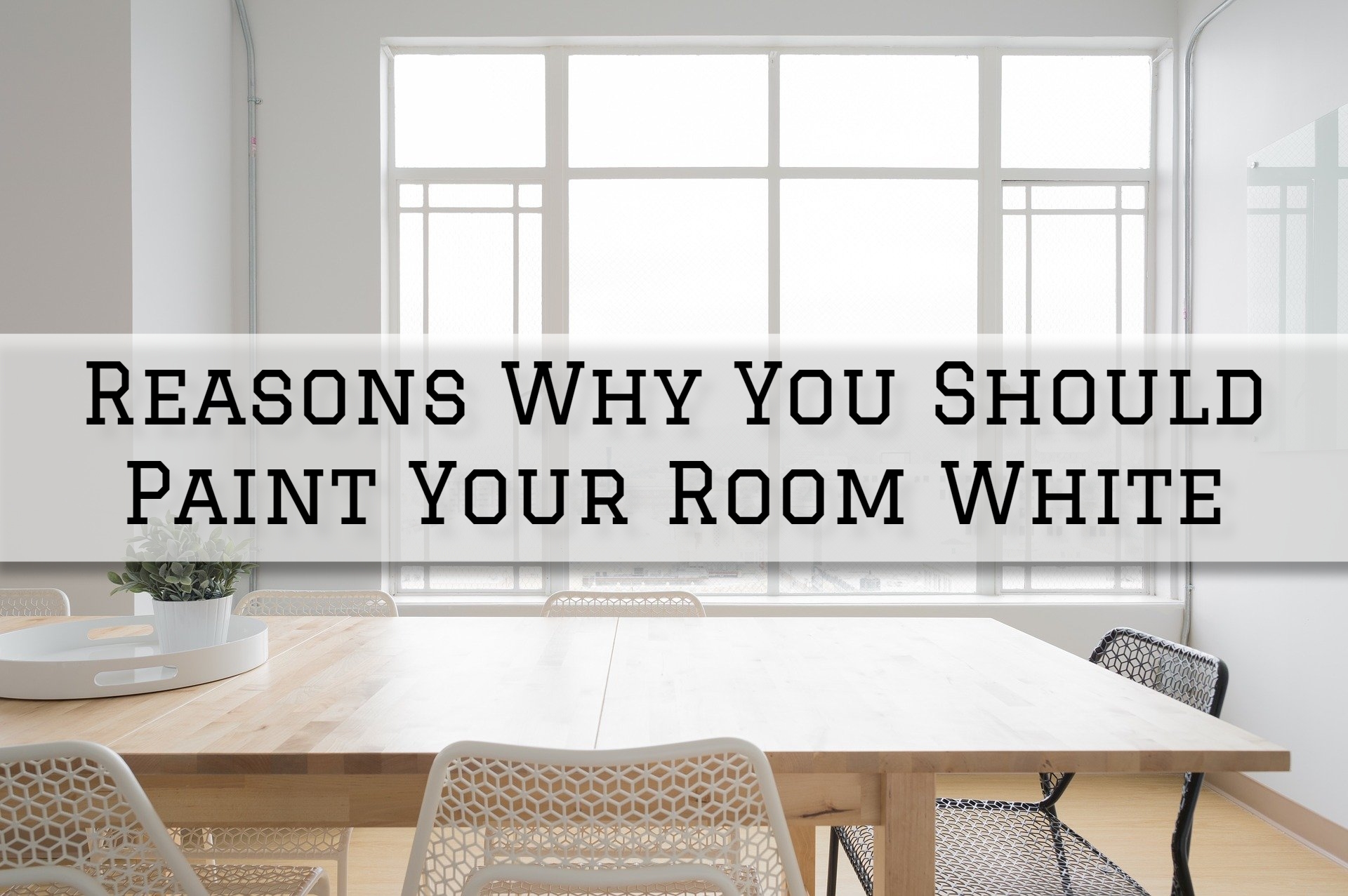 2022-07-22 The Painting and Wallcovering Co Reasons Why You Should Paint Your Room White