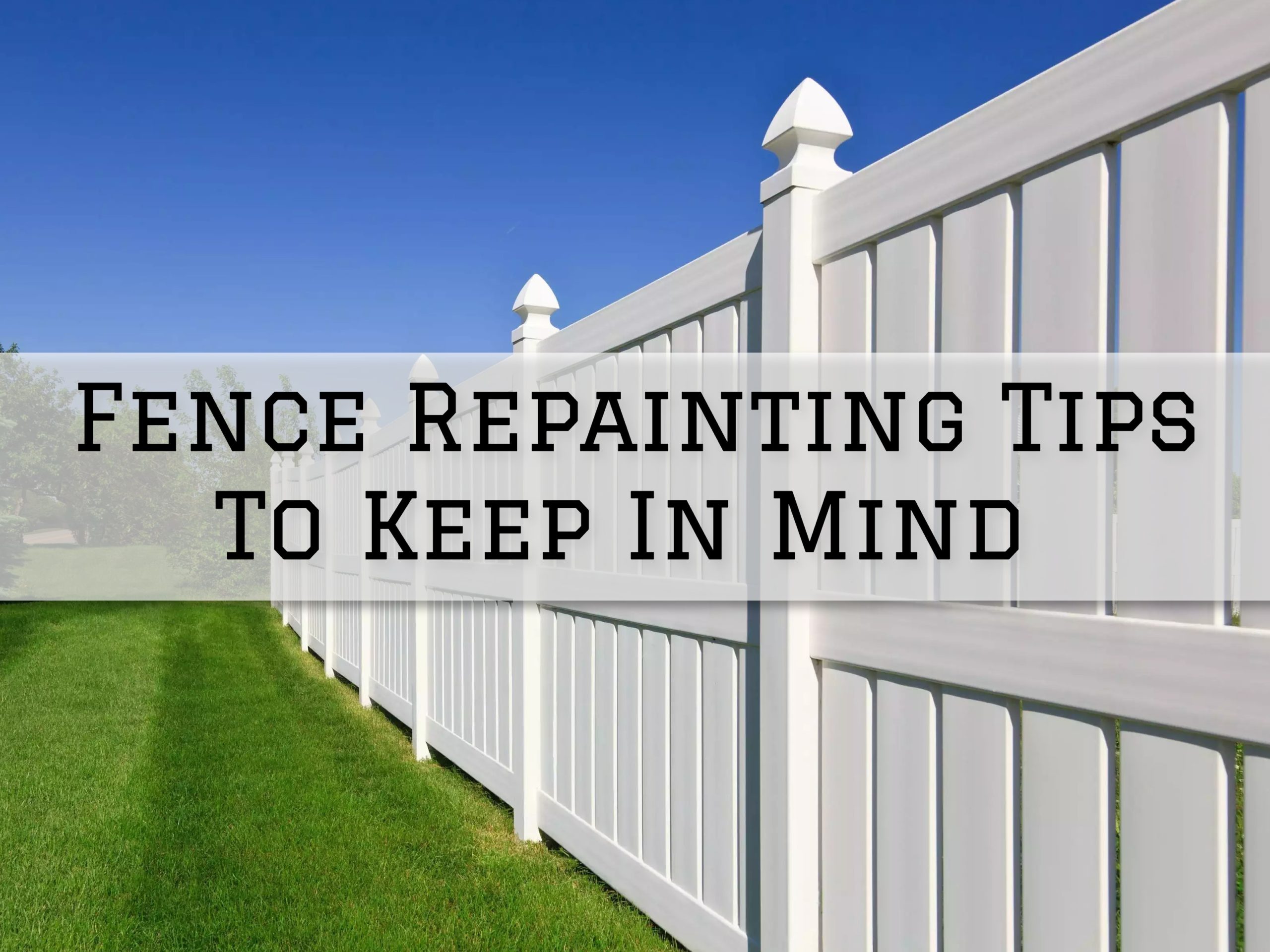 2022-08-08 The Painting and Wallcovering Co Mt Laurel NJ Fence Repainting Tips To Keep In Mind