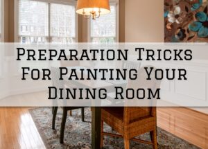 2022-11-08 Painting and Wallcovering Shamong NJ Preparation Tricks For Painting Your Dining Room