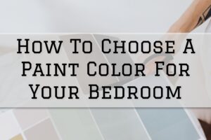 2022-12-22 Painting and Wallcovering Haddonfield NJ How To Choose A Paint Color For Your Bedroom