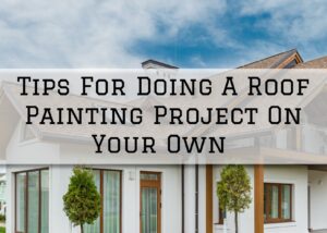 2023-03-08 Painting and Wallcovering Mt Laurel NJ Tips For Doing A Roof Painting Project On Your Own