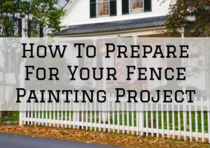 2023-03-24 Painting and Wallcovering Cherry Hill NJ How To Prepare For Your Fence Painting Project